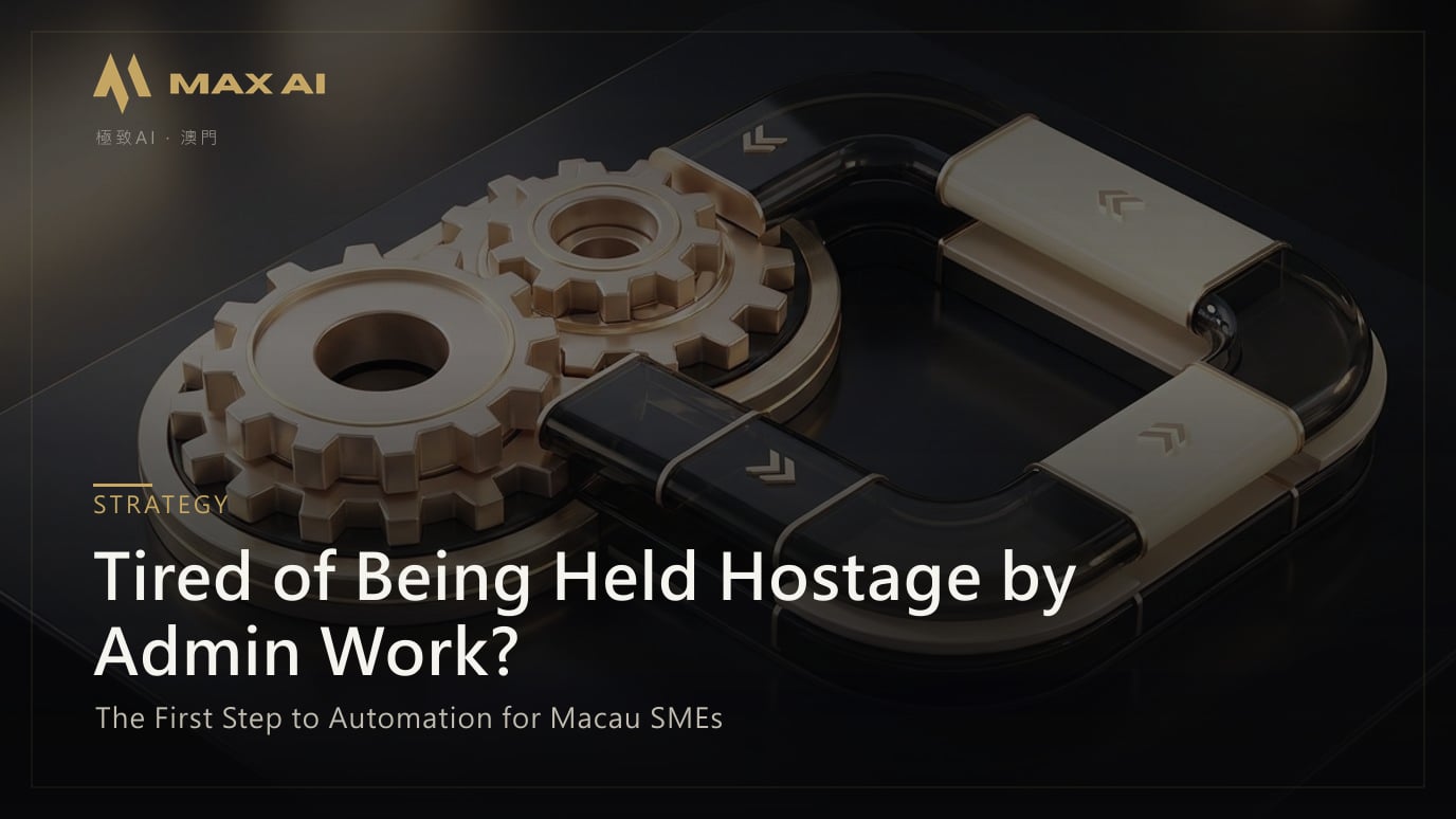 Tired of Being Held Hostage by Admin Work? The First Step to Automation for Macau SMEs