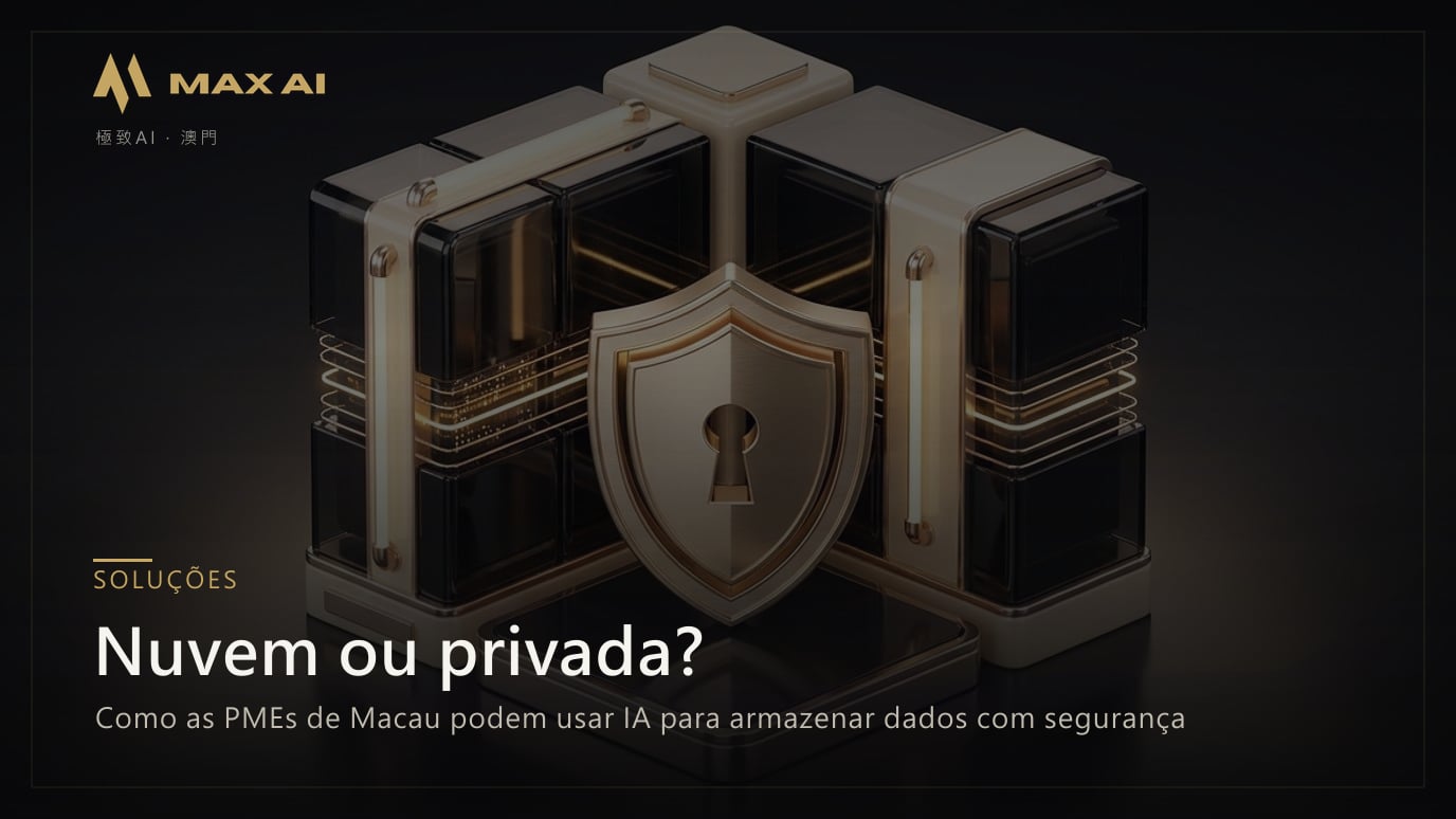 Nuvem ou privada? Como as PMEs de Macau podem usar IA para armazenar dados com segurança